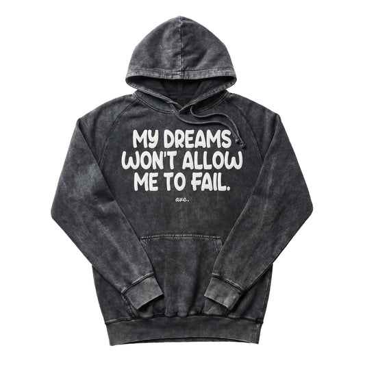 MY DREAMS WON'T ALLOW ME TO FAIL HOODIE (VINTAGE BLACK)